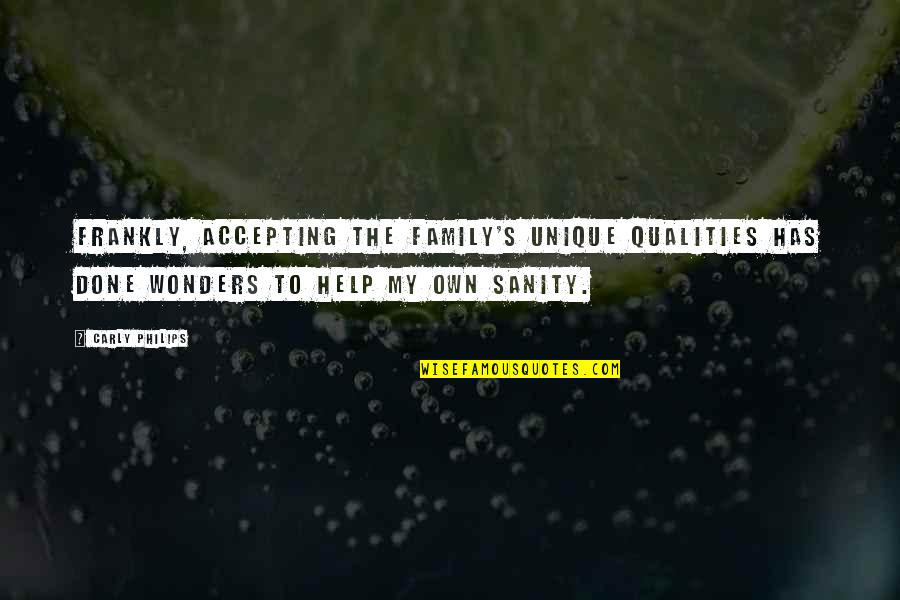 My Sanity Quotes By Carly Philips: Frankly, accepting the family's unique qualities has done