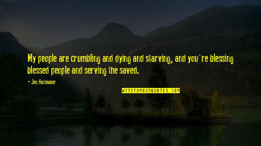 My Saved Quotes By Jen Hatmaker: My people are crumbling and dying and starving,
