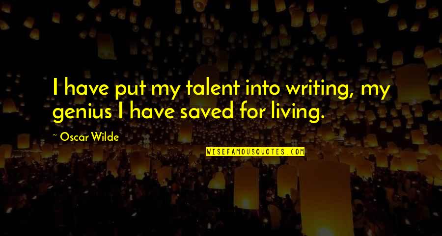 My Saved Quotes By Oscar Wilde: I have put my talent into writing, my