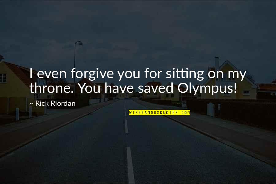 My Saved Quotes By Rick Riordan: I even forgive you for sitting on my