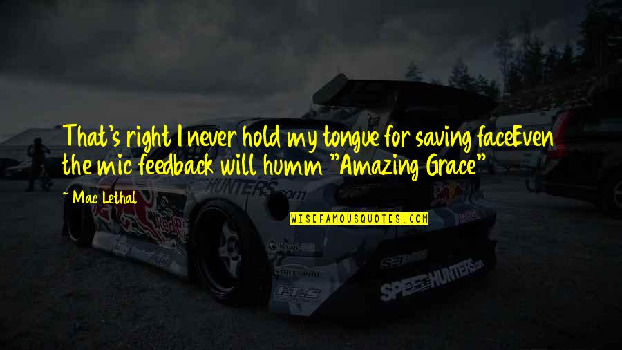My Saving Grace Quotes By Mac Lethal: That's right I never hold my tongue for My Saving Grace Quotes By Mac Lethal: That's right I never hold my tongue for
