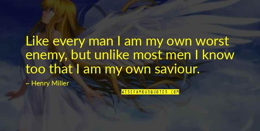 My Saviour Quotes By Henry Miller: Like every man I am my own worst