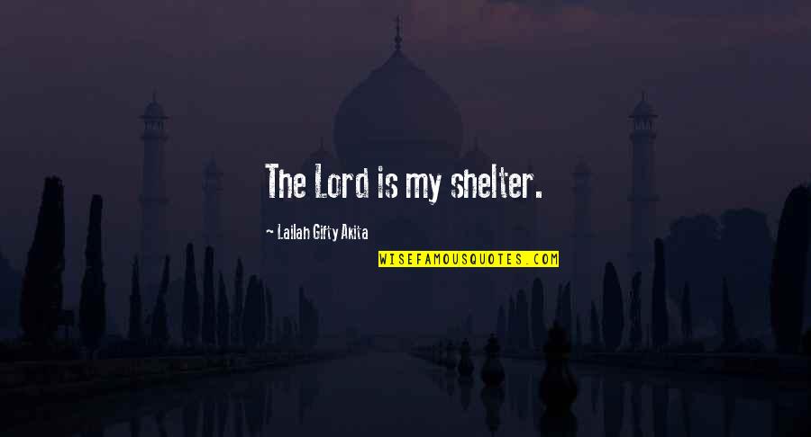 My Saviour Quotes By Lailah Gifty Akita: The Lord is my shelter.