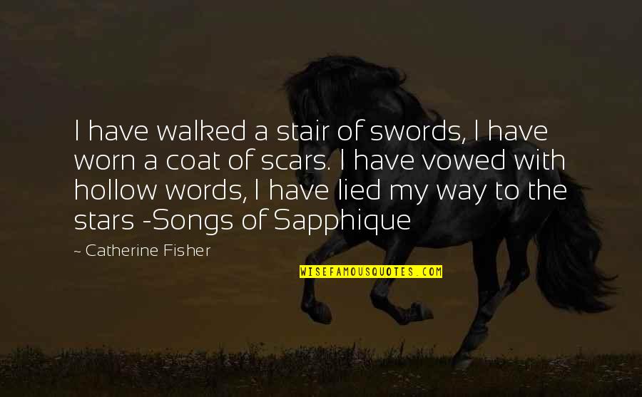 My Scars Quotes By Catherine Fisher: I have walked a stair of swords, I