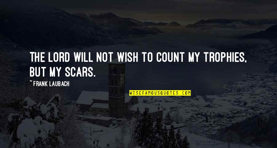 My Scars Quotes By Frank Laubach: The Lord will not wish to count my