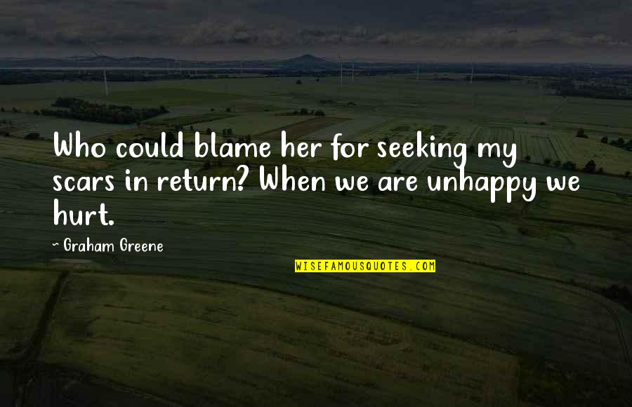 My Scars Quotes By Graham Greene: Who could blame her for seeking my scars