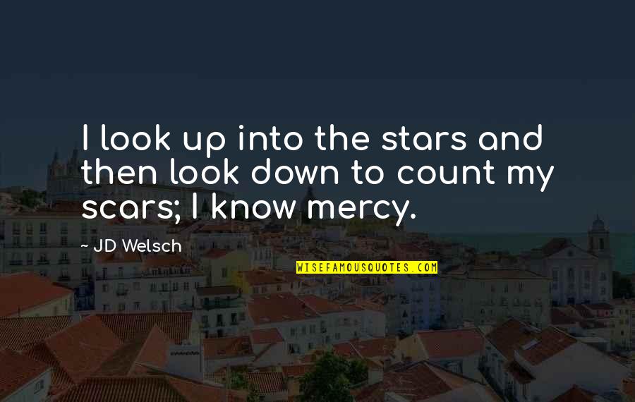 My Scars Quotes By JD Welsch: I look up into the stars and then