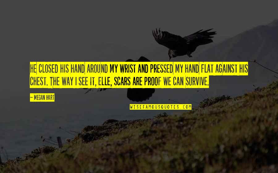 My Scars Quotes By Megan Hart: He closed his hand around my wrist and