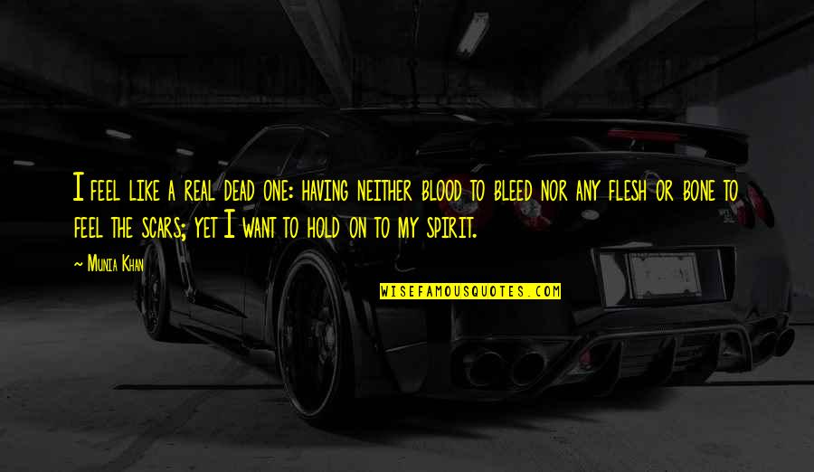 My Scars Quotes By Munia Khan: I feel like a real dead one: having