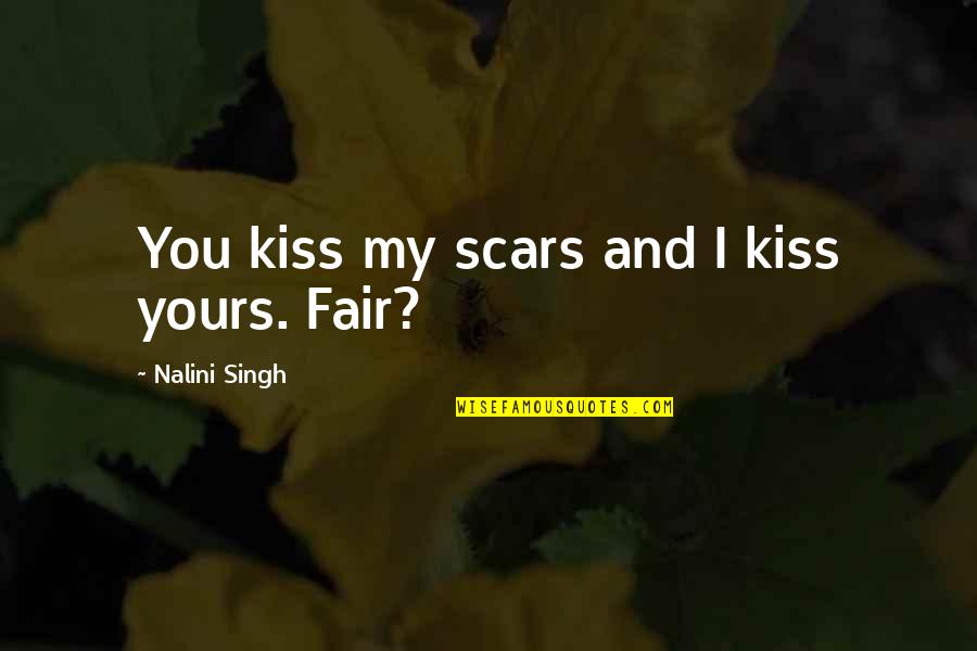 My Scars Quotes By Nalini Singh: You kiss my scars and I kiss yours.
