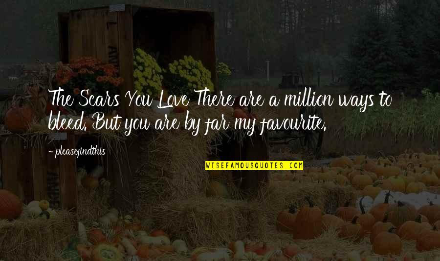 My Scars Quotes By Pleasefindthis: The Scars You Love There are a million