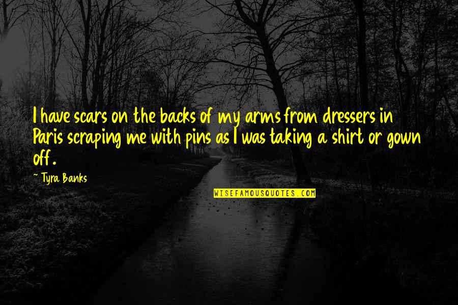 My Scars Quotes By Tyra Banks: I have scars on the backs of my