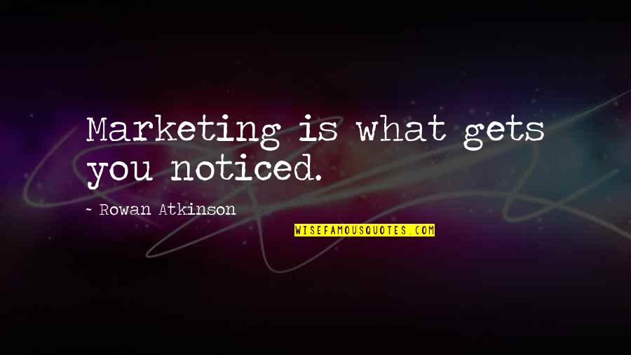 My School Library Quotes By Rowan Atkinson: Marketing is what gets you noticed.