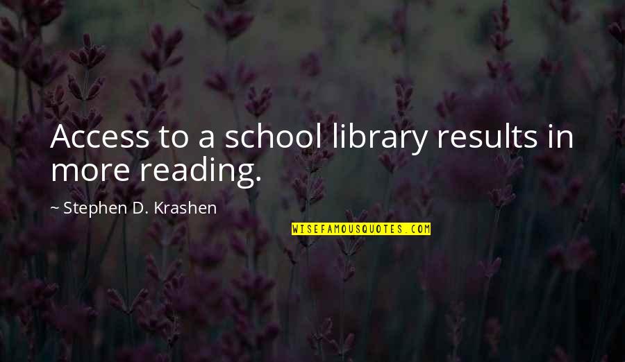 My School Library Quotes By Stephen D. Krashen: Access to a school library results in more