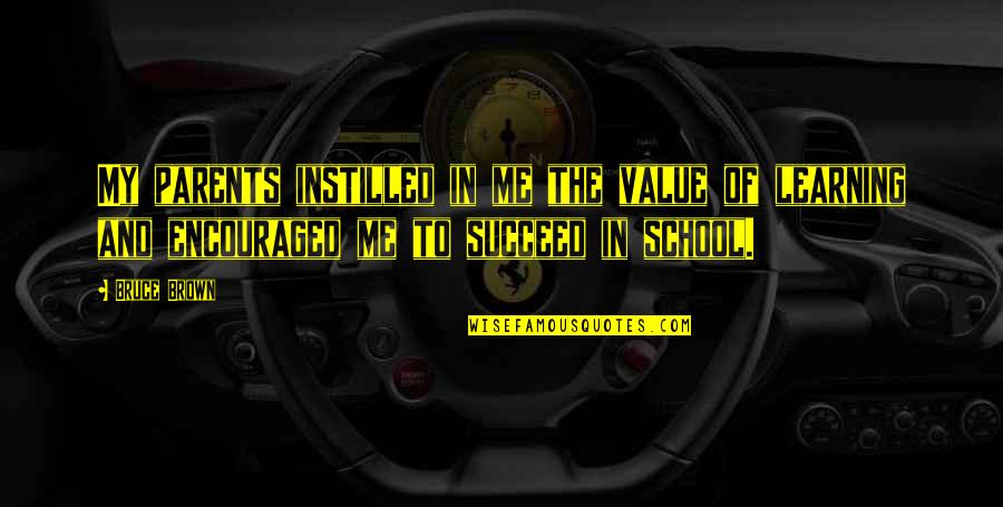 My School Quotes By Bruce Brown: My parents instilled in me the value of