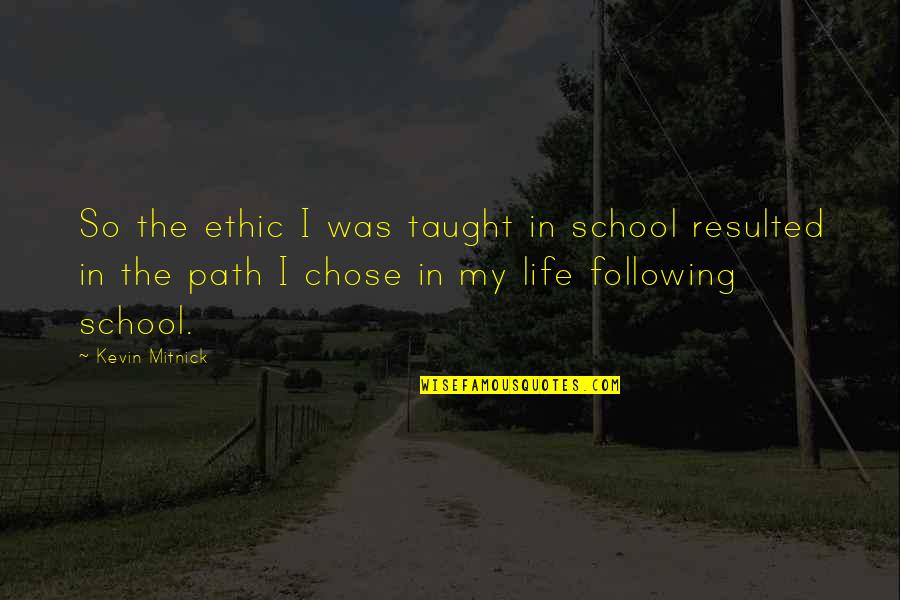 My School Quotes By Kevin Mitnick: So the ethic I was taught in school My School Quotes By Kevin Mitnick: So the ethic I was taught in school