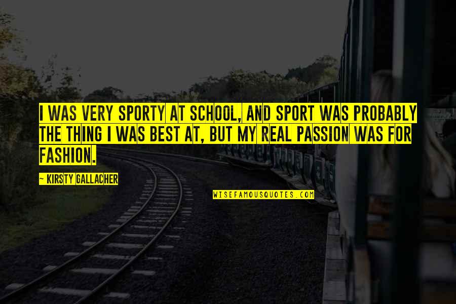 My School Quotes By Kirsty Gallacher: I was very sporty at school, and sport My School Quotes By Kirsty Gallacher: I was very sporty at school, and sport
