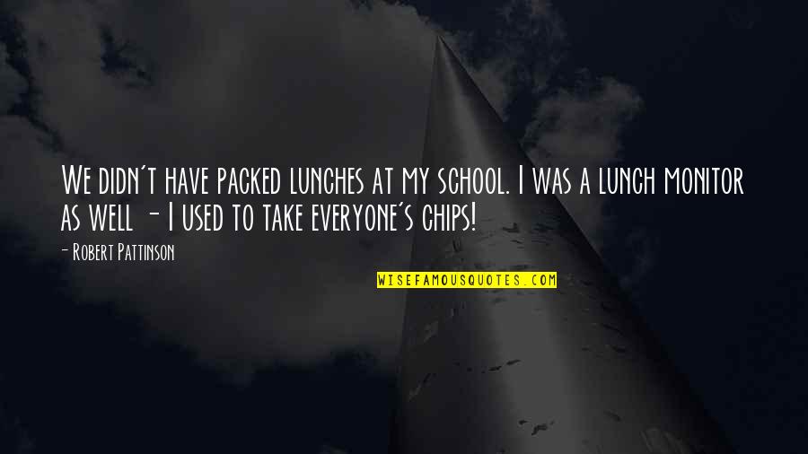 My School Quotes By Robert Pattinson: We didn't have packed lunches at my school.