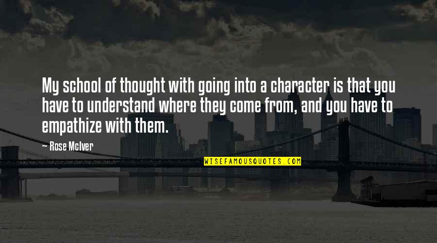 My School Quotes By Rose McIver: My school of thought with going into a My School Quotes By Rose McIver: My school of thought with going into a