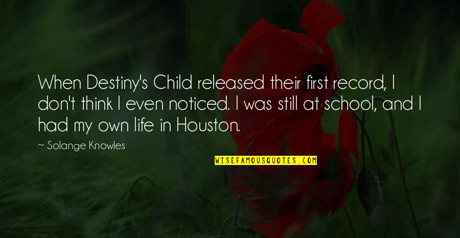 My School Quotes By Solange Knowles: When Destiny's Child released their first record, I My School Quotes By Solange Knowles: When Destiny's Child released their first record, I