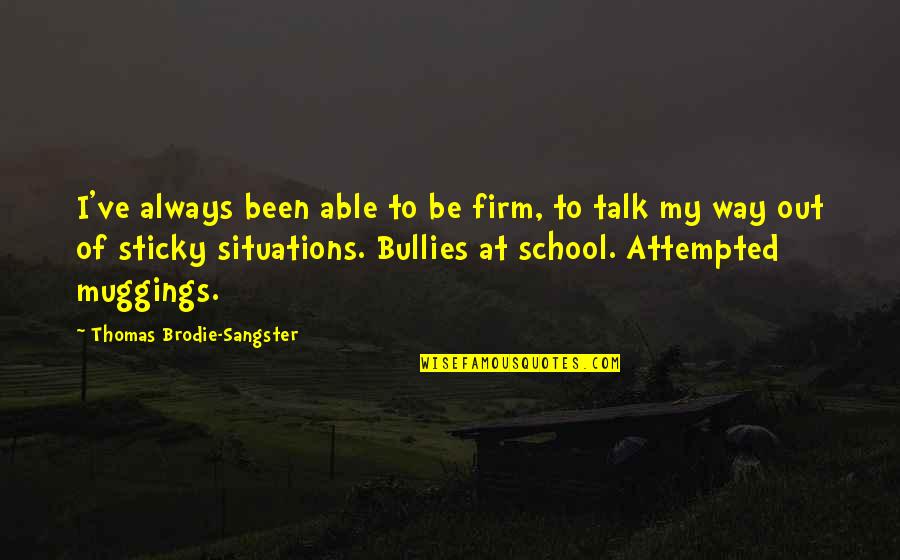 My School Quotes By Thomas Brodie-Sangster: I've always been able to be firm, to