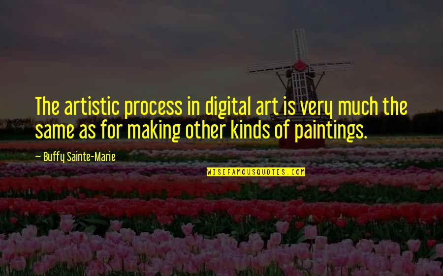 My Second Born Child Quotes By Buffy Sainte-Marie: The artistic process in digital art is very