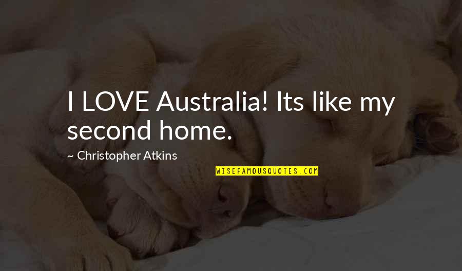 My Second Home Quotes By Christopher Atkins: I LOVE Australia! Its like my second home.