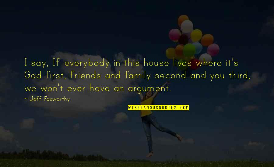 My Second Home Quotes By Jeff Foxworthy: I say, If everybody in this house lives