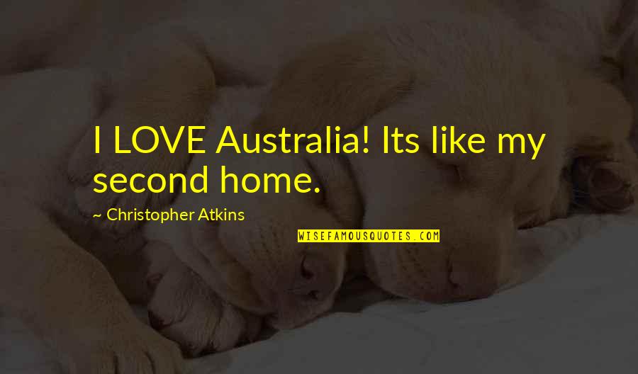 My Second Love Quotes By Christopher Atkins: I LOVE Australia! Its like my second home.