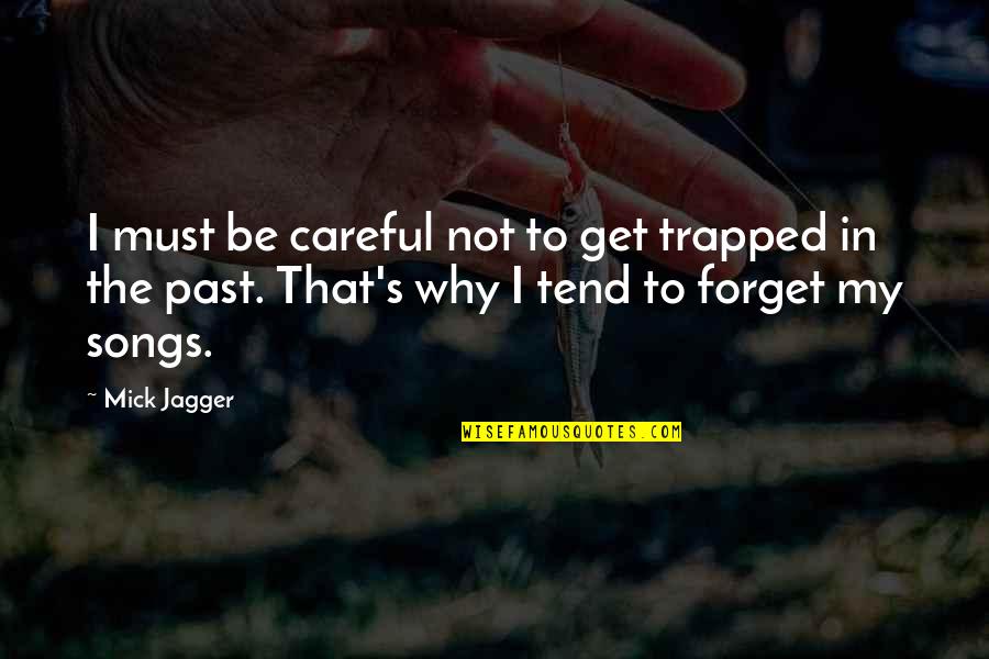 My Secret Crush Quotes By Mick Jagger: I must be careful not to get trapped