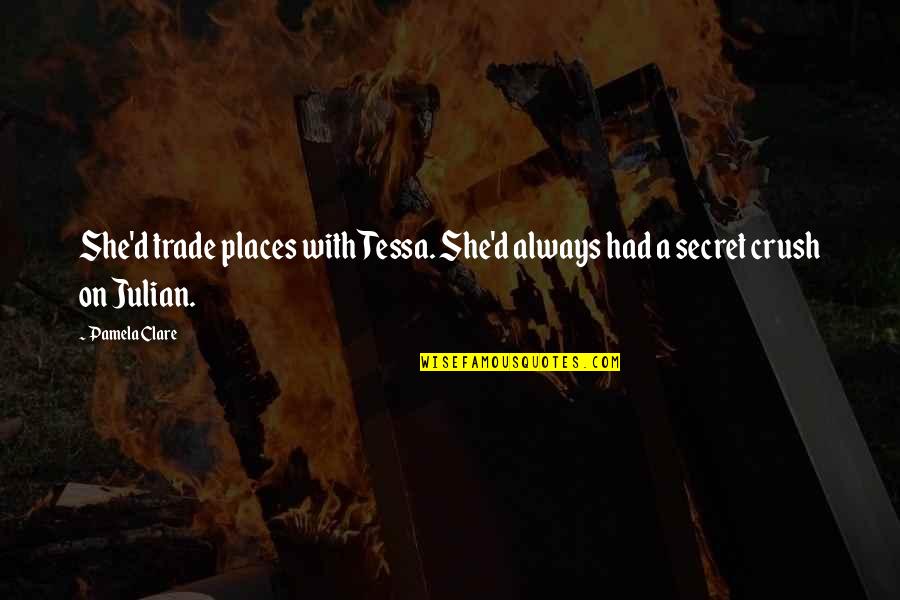 My Secret Crush Quotes By Pamela Clare: She'd trade places with Tessa. She'd always had