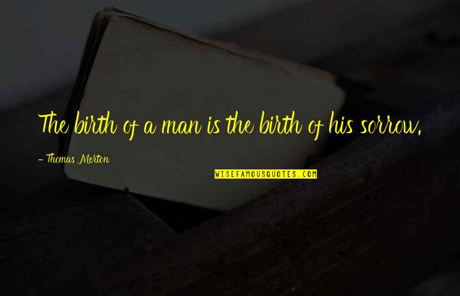 My Secret Crush Quotes By Thomas Merton: The birth of a man is the birth