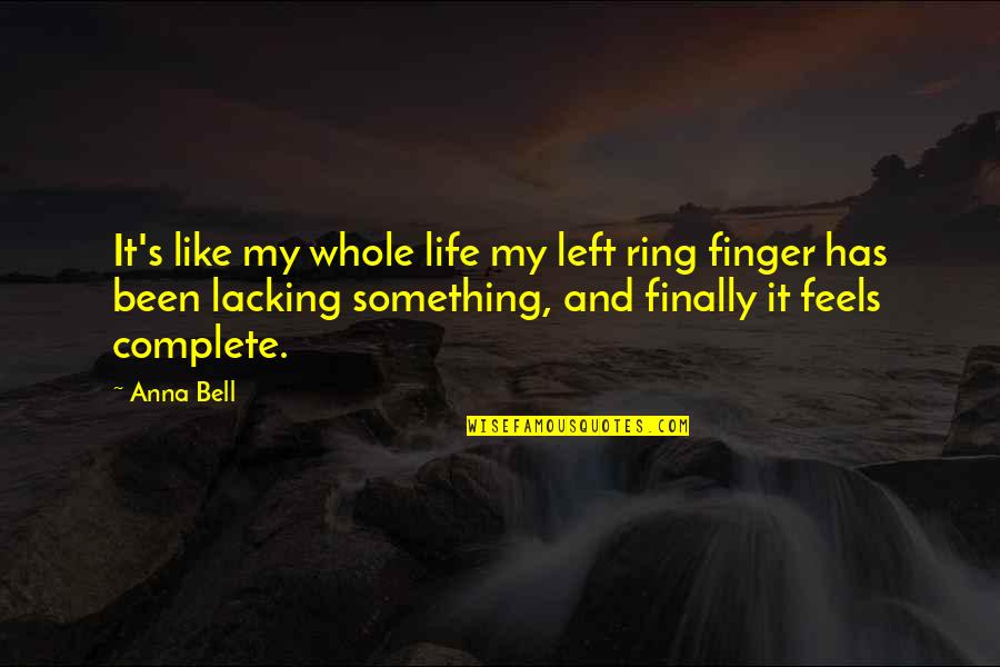 My Secret Love Quotes By Anna Bell: It's like my whole life my left ring