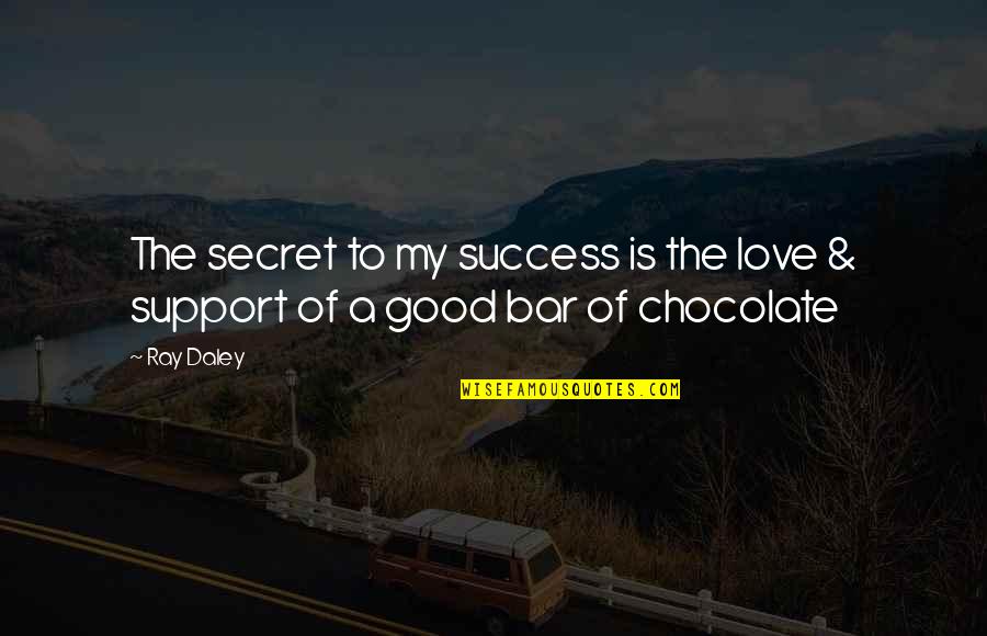 My Secret Love Quotes By Ray Daley: The secret to my success is the love