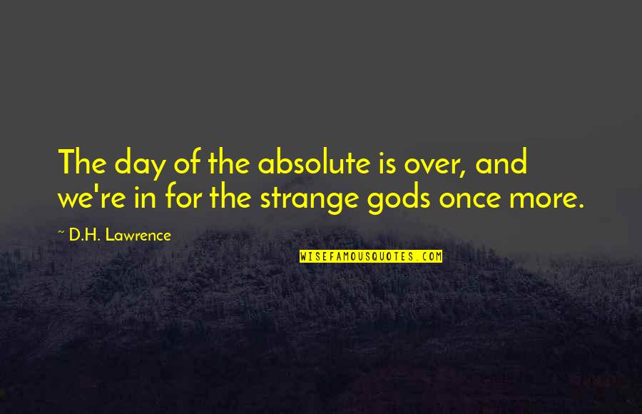 My Secret Lover Quotes By D.H. Lawrence: The day of the absolute is over, and