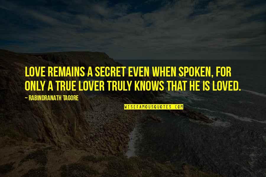 My Secret Lover Quotes By Rabindranath Tagore: Love remains a secret even when spoken, for