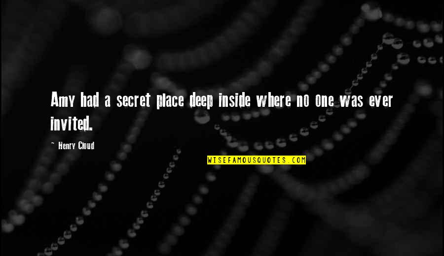 My Secret Place Quotes By Henry Cloud: Amy had a secret place deep inside where