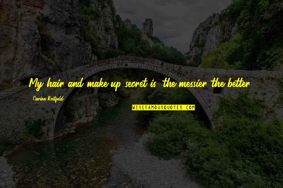 My Secret Quotes By Carine Roitfeld: My hair and make-up secret is 'the messier My Secret Quotes By Carine Roitfeld: My hair and make-up secret is 'the messier