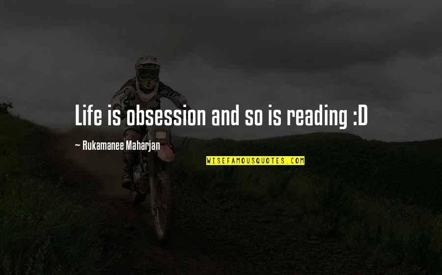 My Self Obsession Quotes By Rukamanee Maharjan: Life is obsession and so is reading :D My Self Obsession Quotes By Rukamanee Maharjan: Life is obsession and so is reading :D