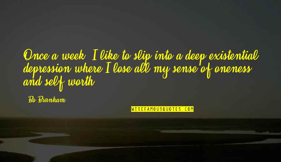 My Self Worth Quotes By Bo Burnham: Once a week, I like to slip into My Self Worth Quotes By Bo Burnham: Once a week, I like to slip into