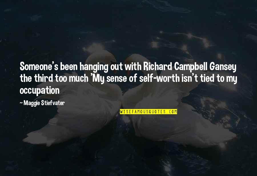 My Self Worth Quotes By Maggie Stiefvater: Someone's been hanging out with Richard Campbell Gansey