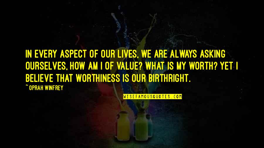 My Self Worth Quotes By Oprah Winfrey: In every aspect of our lives, we are My Self Worth Quotes By Oprah Winfrey: In every aspect of our lives, we are