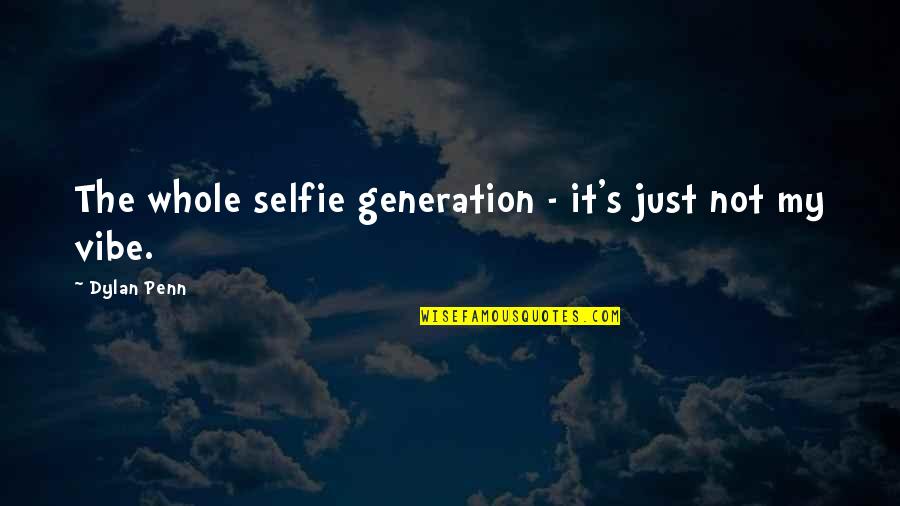 My Selfie Quotes By Dylan Penn: The whole selfie generation - it's just not