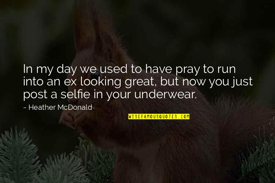 My Selfie Quotes By Heather McDonald: In my day we used to have pray