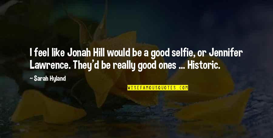 My Selfie Quotes By Sarah Hyland: I feel like Jonah Hill would be a