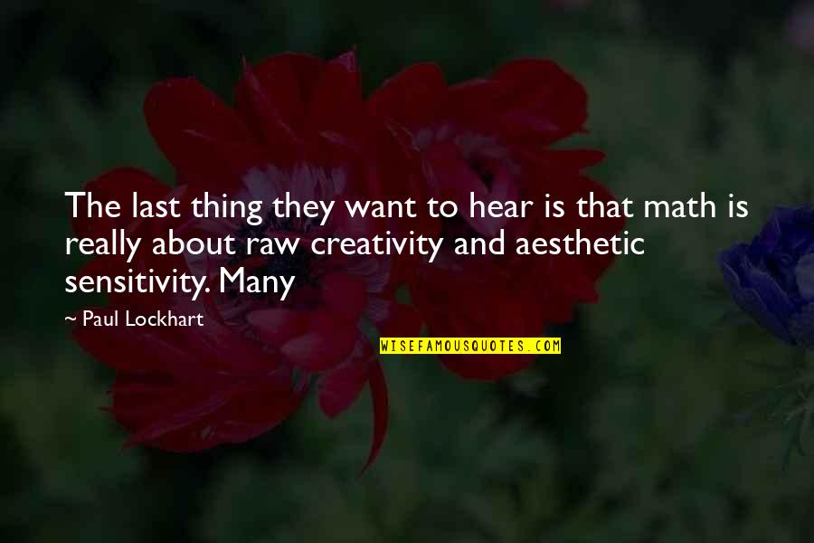 My Sensitivity Quotes By Paul Lockhart: The last thing they want to hear is