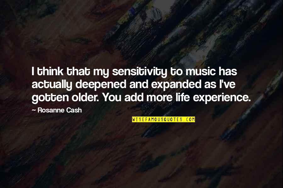 My Sensitivity Quotes By Rosanne Cash: I think that my sensitivity to music has