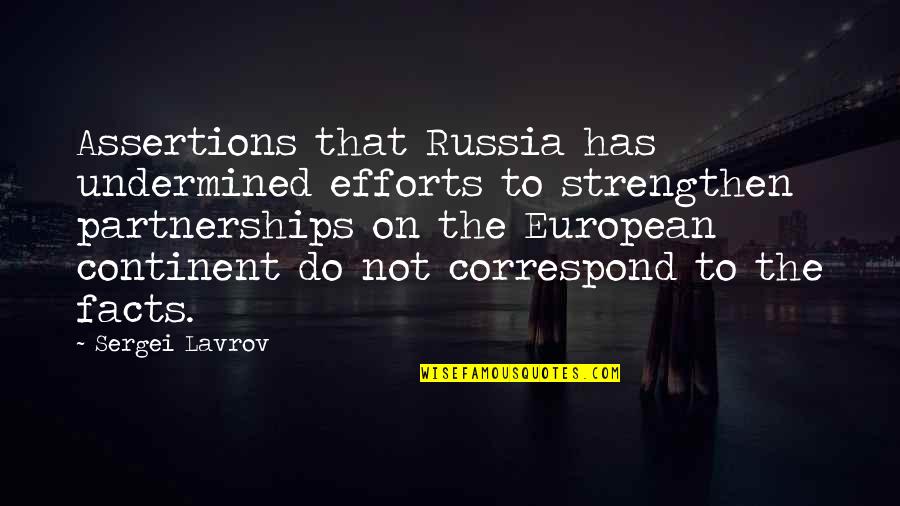 My Sergei Quotes By Sergei Lavrov: Assertions that Russia has undermined efforts to strengthen