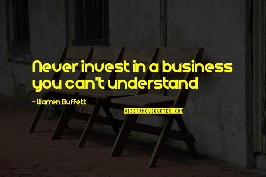 My Serotonin Quotes By Warren Buffett: Never invest in a business you can't understand