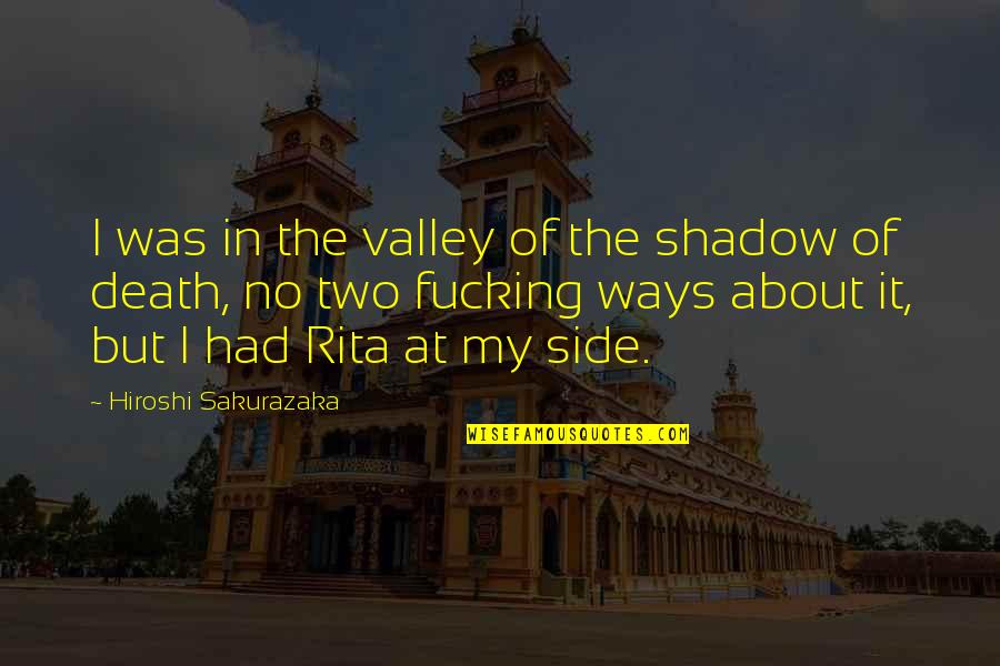 My Shadow Quotes By Hiroshi Sakurazaka: I was in the valley of the shadow